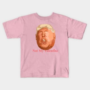 not my valentine funny donald trump Kids T-Shirt